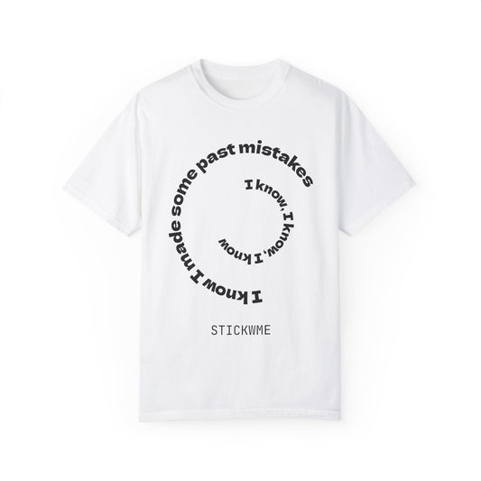 Unisex Garment-Dyed T-Shirt - "I Know I Made Some Past Mistakes" Design - Casual Comfort Wear