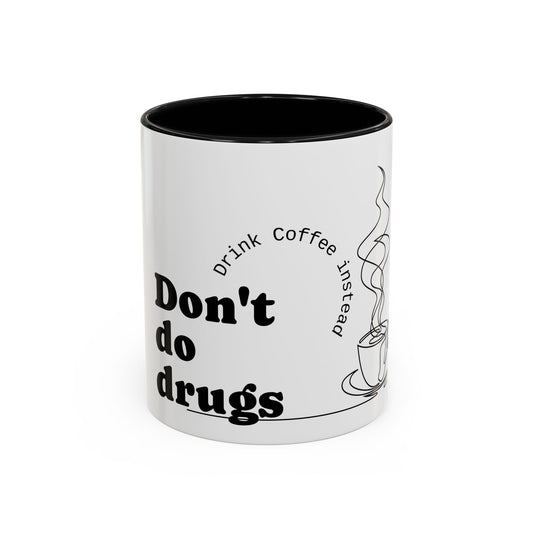 Inspirational Coffee Mug - "Don't Do Drugs, Drink Coffee Instead" - Black Accent 11oz & 15oz
