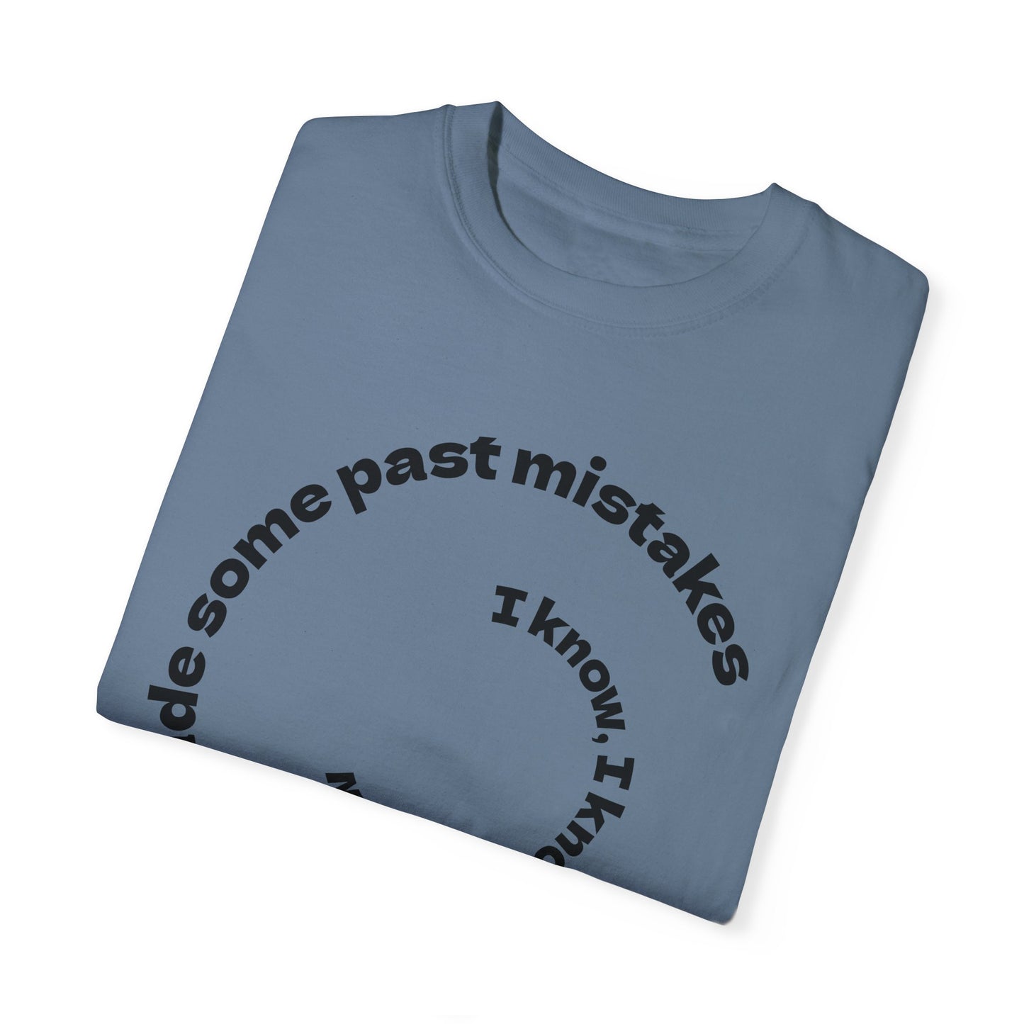 Unisex Garment-Dyed T-Shirt - "I Know I Made Some Past Mistakes" Design - Casual Comfort Wear