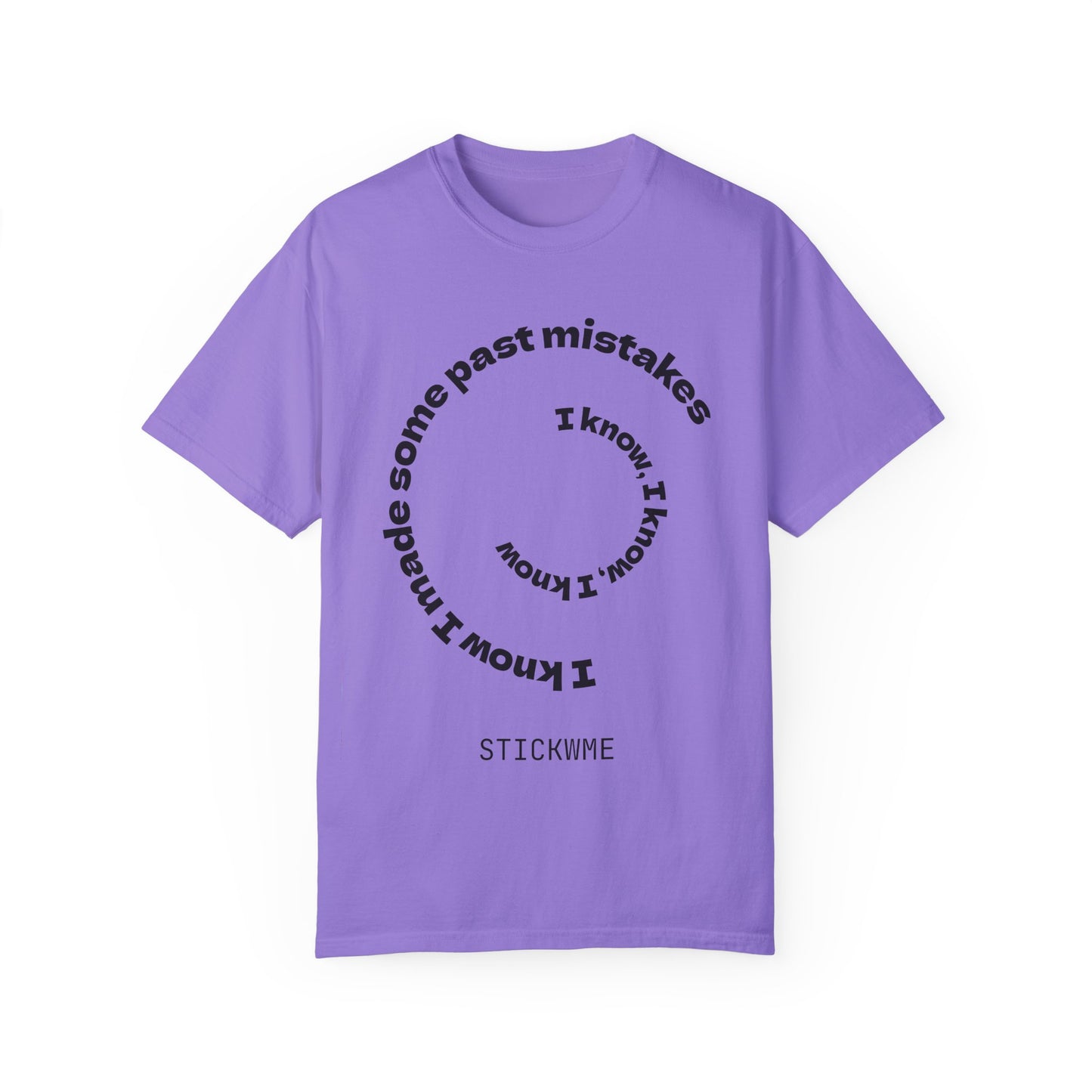Unisex Garment-Dyed T-Shirt - "I Know I Made Some Past Mistakes" Design - Casual Comfort Wear